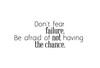 Room Wall Decor - Inspirational Quote - Don't Fear Failure Be Afraid of Not Having the Chance - Vinyl Decal Stickers for Bedroom, Office, or Family Room - Custom Sizes and Colors Fit Any Themed Living Space