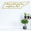 Tennessee Wall Decal - Why Would You Live Anywhere Else - State Vinyl Art Silhouette for Home Decor, Living Room or Family Room Decoration