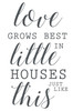 Tiny Home Decor | Love Grows Best in Little Houses Just Like This | Vinyl Art Decoration for Family Room, Bedroom, or Kitchen | Removable Sticker | Custom Sizes and Colors Fit Any Themed Living Space | Black, Red, White, Gray