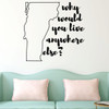 Vermont Wall Decal - Why Would You Live Anywhere Else - State Vinyl Art Silhouette for Home Decor, Living Room or Family Room Decoration