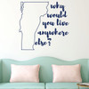 Vermont Wall Decal - Why Would You Live Anywhere Else - State Vinyl Art Silhouette for Home Decor, Living Room or Family Room Decoration
