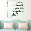 Vermont Wall Decal - Why Would You Live Anywhere Else - State Vinyl Art Silhouette for Home Decor, Living Room or Family Room Decoration