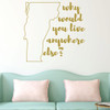Vermont Wall Decal - Why Would You Live Anywhere Else - State Vinyl Art Silhouette for Home Decor, Living Room or Family Room Decoration