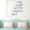Vermont Wall Decal - Why Would You Live Anywhere Else - State Vinyl Art Silhouette for Home Decor, Living Room or Family Room Decoration