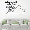 Virginia Wall Decal - Why Would You Live Anywhere Else - State Vinyl Art Silhouette for Home Decor, Living Room or Family Room Decoration