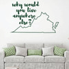 Virginia Wall Decal - Why Would You Live Anywhere Else - State Vinyl Art Silhouette for Home Decor, Living Room or Family Room Decoration