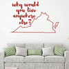 Virginia Wall Decal - Why Would You Live Anywhere Else - State Vinyl Art Silhouette for Home Decor, Living Room or Family Room Decoration