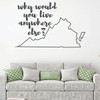Virginia Wall Decal - Why Would You Live Anywhere Else - State Vinyl Art Silhouette for Home Decor, Living Room or Family Room Decoration