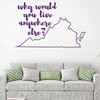 Virginia Wall Decal - Why Would You Live Anywhere Else - State Vinyl Art Silhouette for Home Decor, Living Room or Family Room Decoration