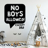 Wall Decal For Girls - No Boys Allowed! Except Dad - Bedroom, Playroom or Study Area Decoration