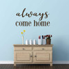Wall Decal for Spouses and Loved Ones - 'Always Come Home' 'Vinyl Sticker for Master Bedroom, Guest Room, Entryway or Living Room