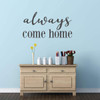 Wall Decal for Spouses and Loved Ones - 'Always Come Home' 'Vinyl Sticker for Master Bedroom, Guest Room, Entryway or Living Room