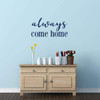 Wall Decal for Spouses and Loved Ones - 'Always Come Home' 'Vinyl Sticker for Master Bedroom, Guest Room, Entryway or Living Room
