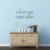 Wall Decal for Spouses and Loved Ones - 'Always Come Home' 'Vinyl Sticker for Master Bedroom, Guest Room, Entryway or Living Room