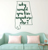 Alabama Wall Decal - Why Would You Live Anywhere Else - State Vinyl Art Silhouette for Home Decor, Living Room or Family Room Decoration