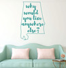 Alabama Wall Decal - Why Would You Live Anywhere Else - State Vinyl Art Silhouette for Home Decor, Living Room or Family Room Decoration