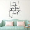 Alabama Wall Decal - Why Would You Live Anywhere Else - State Vinyl Art Silhouette for Home Decor, Living Room or Family Room Decoration