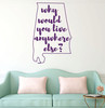 Alabama Wall Decal - Why Would You Live Anywhere Else - State Vinyl Art Silhouette for Home Decor, Living Room or Family Room Decoration