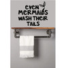 Bathroom Wall Decal Quote - Even Mermaids Wash Their Tails - Vinyl Decor for Bedroom or Playroom