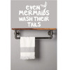 Bathroom Wall Decal Quote - Even Mermaids Wash Their Tails - Vinyl Decor for Bedroom or Playroom