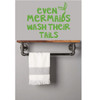 Bathroom Wall Decal Quote - Even Mermaids Wash Their Tails - Vinyl Decor for Bedroom or Playroom