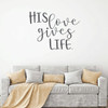 Christian Wall Decal - His Love Gives Life - Vinyl Scripture And Religious Home Bathroom Decor - Church Decoration