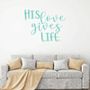 Christian Wall Decal - His Love Gives Life - Vinyl Scripture And Religious Home Bathroom Decor - Church Decoration