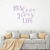 Christian Wall Decal - His Love Gives Life - Vinyl Scripture And Religious Home Bathroom Decor - Church Decoration