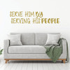 Christian Wall Decal - Serve Him By Serving His People - Vinyl Scripture And Religious Home Bathroom Decor - Church Decoration