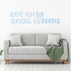 Christian Wall Decal - Serve Him By Serving His People - Vinyl Scripture And Religious Home Bathroom Decor - Church Decoration