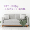 Christian Wall Decal - Serve Him By Serving His People - Vinyl Scripture And Religious Home Bathroom Decor - Church Decoration