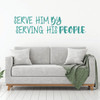 Christian Wall Decal - Serve Him By Serving His People - Vinyl Scripture And Religious Home Bathroom Decor - Church Decoration