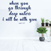Christian Wall Decal - When You Go Through Deep Waters - Vinyl Scripture and Religious Home Decor