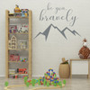 Courage Wall Decal for Children's Bedroom, Playroom or Baby Nursery - "Be You, Bravely" Quote with Mountain Peaks Vinyl Decor