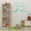 Courage Wall Decal for Children's Bedroom, Playroom or Baby Nursery - "Be You, Bravely" Quote with Mountain Peaks Vinyl Decor