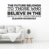 Eleanor Roosevelt Quote - Inspirational Wall Decal - Believe in Their Dreams - Vinyl Art for Home, Bedroom or Living Room Decor