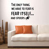 Halloween Decoration Spider - The Only Thing We Have To Fear is Fear Itself.And Spiders - Fear Quotes, Halloween Wall Decals for Home, Office, Halloween Party Decorations