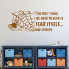 Halloween Decoration Spider - The Only Thing We Have To Fear is Fear Itself.And Spiders With Web - Fear Quotes, Halloween Wall Decals for Home, Office, Halloween Party Decorations