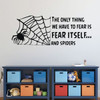 Halloween Decoration Spider - The Only Thing We Have To Fear is Fear Itself.And Spiders With Web - Fear Quotes, Halloween Wall Decals for Home, Office, Halloween Party Decorations