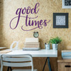 Inspirational Quotes - Good Times - Fun Wall Decor for Bedroom, Living Room, Dorm or Studio
