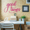 Inspirational Quotes - Good Times - Fun Wall Decor for Bedroom, Living Room, Dorm or Studio