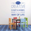 Inspirational Vinyl Wall Decal "Being Creative Is Not A Hobby" For Home Decor, Teacher Gift or Classroom Decoration