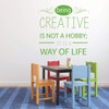 Inspirational Vinyl Wall Decal "Being Creative Is Not A Hobby" For Home Decor, Teacher Gift or Classroom Decoration