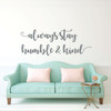 Inspirational Wall Decal - Always Stay Humble & Kind - Vinyl Decor for Living, Family Room or Home Decor