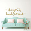 Inspirational Wall Decal - Always Stay Humble & Kind - Vinyl Decor for Living, Family Room or Home Decor