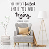 Inspirational Wall Decal - You Haven't Failed Until You Quit Trying - Gordon B. Hinckley Quote Vinyl Sticker Design for Bedroom, Living Room, or Classroom