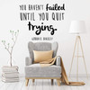 Inspirational Wall Decal - You Haven't Failed Until You Quit Trying - Gordon B. Hinckley Quote Vinyl Sticker Design for Bedroom, Living Room, or Classroom