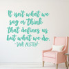 Jane Austen Quote - "It Isn't What We Say or Think That Defines Us But What We Do" - Vinyl Wall Decal For the Home, Office, or Classroom