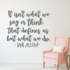 Jane Austen Quote - "It Isn't What We Say or Think That Defines Us But What We Do" - Vinyl Wall Decal For the Home, Office, or Classroom