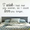 Love Wall Decal - I Wish I Had Met You Sooner - Vinyl Decor for Bedroom, Home, Living Room or Family Room